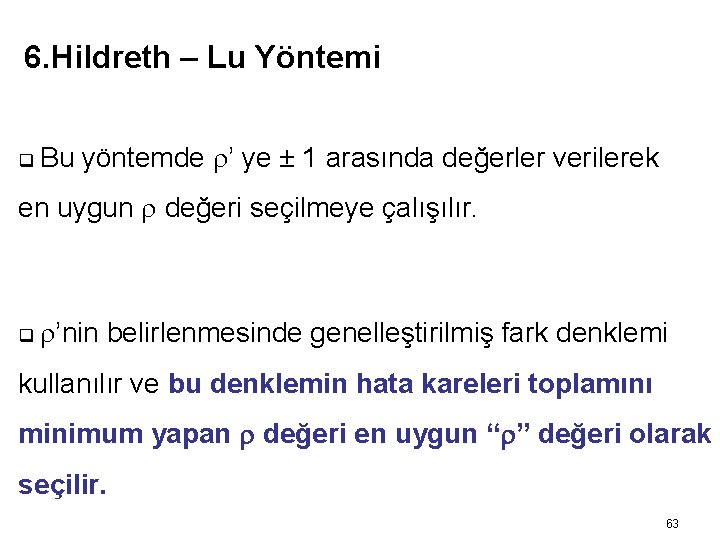 6. Hildreth – Lu Yöntemi q Bu yöntemde r’ ye ± 1 arasında değerler
