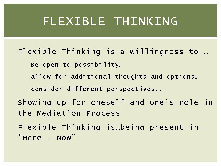 FLEXIBLE THINKING Flexible Thinking is a willingness to … Be open to possibility… allow