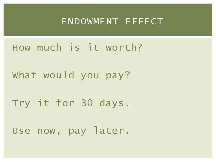 ENDOWMENT EFFECT How much is it worth? What would you pay? Try it for