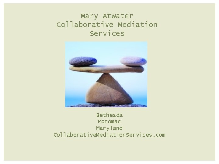 Mary Atwater Collaborative Mediation Services Bethesda Potomac Maryland Collaborative. Mediation. Services. com 