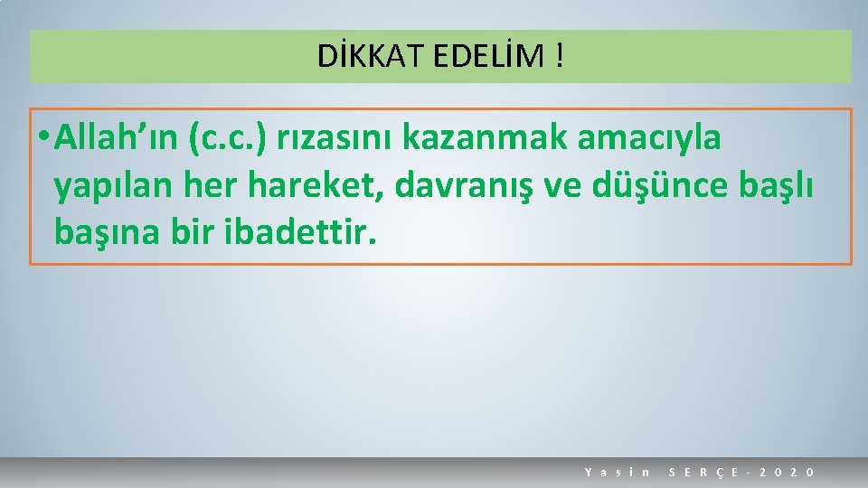 DİKKAT EDELİM ! • Allah’ın (c. c. ) rızasını kazanmak amacıyla yapılan her hareket,