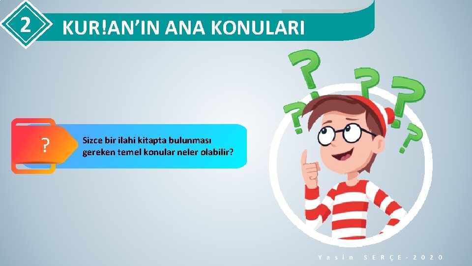 2 KUR!AN’IN ANA KONULARI ? Sizce bir ilahi kitapta bulunması gereken temel konular neler