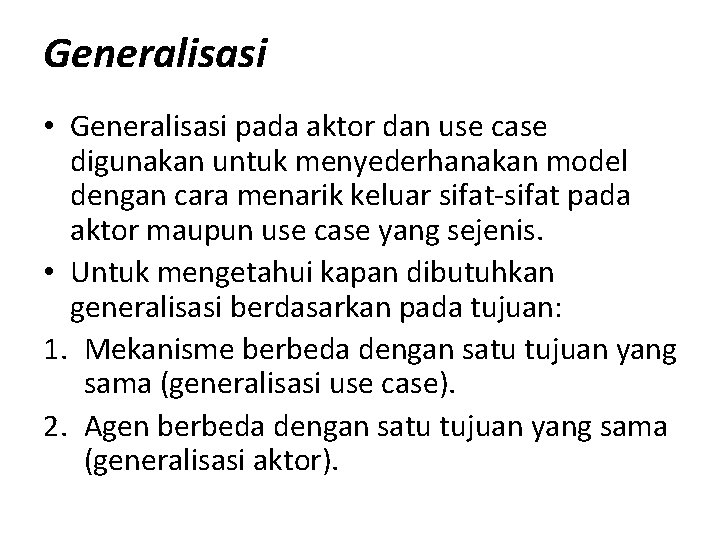 Generalisasi • Generalisasi pada aktor dan use case digunakan untuk menyederhanakan model dengan cara