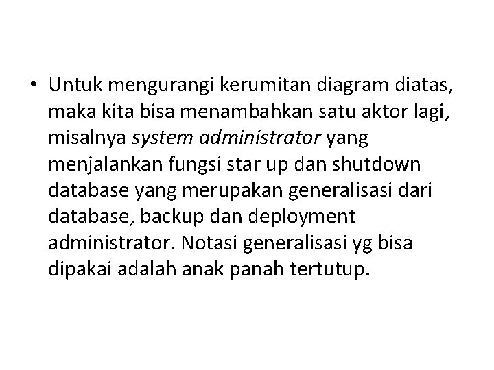  • Untuk mengurangi kerumitan diagram diatas, maka kita bisa menambahkan satu aktor lagi,