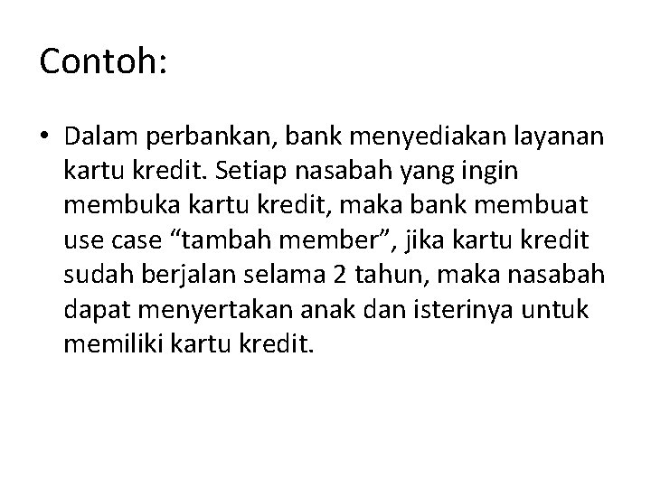 Contoh: • Dalam perbankan, bank menyediakan layanan kartu kredit. Setiap nasabah yang ingin membuka