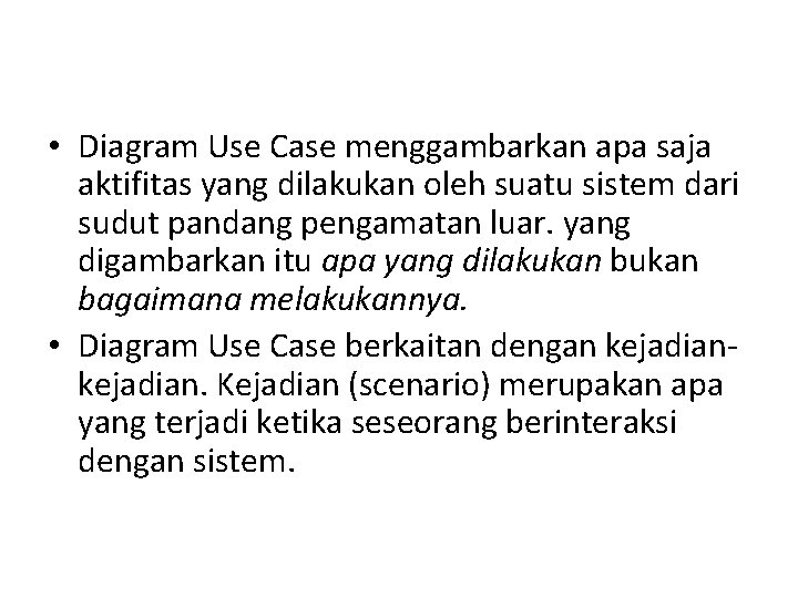  • Diagram Use Case menggambarkan apa saja aktifitas yang dilakukan oleh suatu sistem