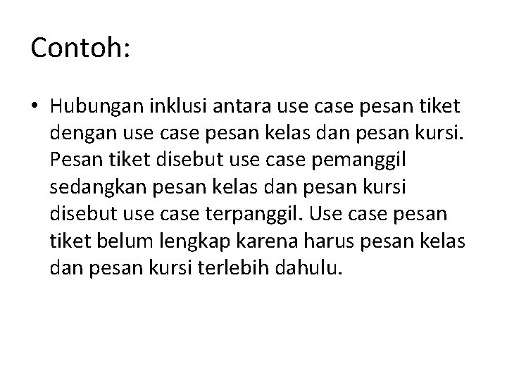 Contoh: • Hubungan inklusi antara use case pesan tiket dengan use case pesan kelas