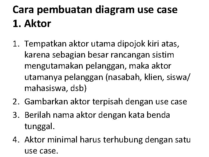 Cara pembuatan diagram use case 1. Aktor 1. Tempatkan aktor utama dipojok kiri atas,