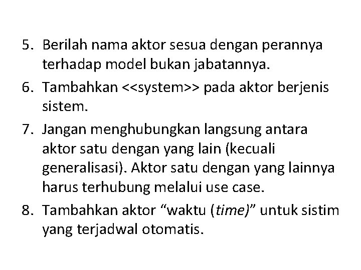 5. Berilah nama aktor sesua dengan perannya terhadap model bukan jabatannya. 6. Tambahkan <<system>>