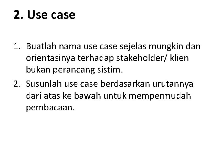 2. Use case 1. Buatlah nama use case sejelas mungkin dan orientasinya terhadap stakeholder/