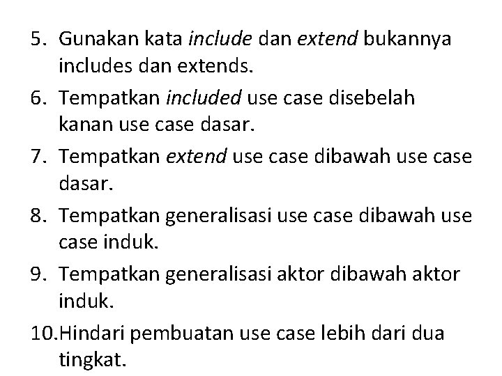 5. Gunakan kata include dan extend bukannya includes dan extends. 6. Tempatkan included use