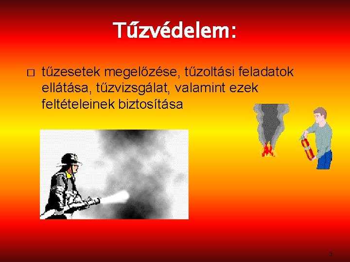 Tűzvédelem: � tűzesetek megelőzése, tűzoltási feladatok ellátása, tűzvizsgálat, valamint ezek feltételeinek biztosítása 3 