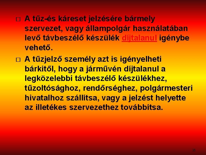 � � A tűz-és káreset jelzésére bármely szervezet, vagy állampolgár használatában levő távbeszélő készülék