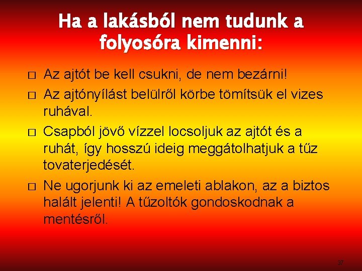 Ha a lakásból nem tudunk a folyosóra kimenni: � � Az ajtót be kell