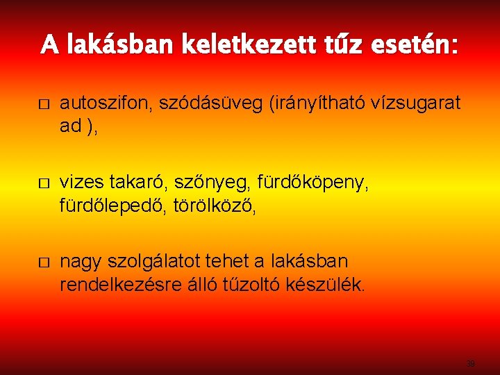 A lakásban keletkezett tűz esetén: � autoszifon, szódásüveg (irányítható vízsugarat ad ), � vizes