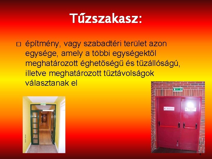 Tűzszakasz: � építmény, vagy szabadtéri terület azon egysége, amely a többi egységektől meghatározott éghetőségű