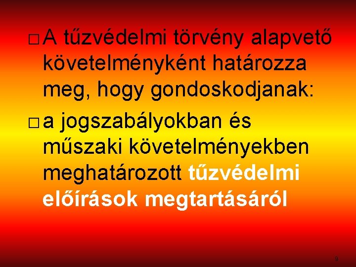 �A tűzvédelmi törvény alapvető követelményként határozza meg, hogy gondoskodjanak: � a jogszabályokban és műszaki