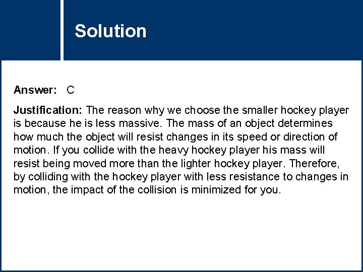 Solution Question Title Answer: C Justification: The reason why we choose the smaller hockey