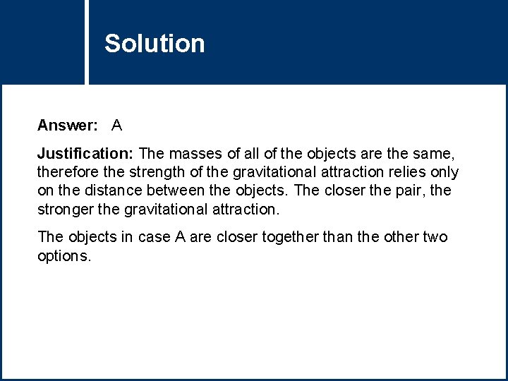 Solution Question Title Answer: A Justification: The masses of all of the objects are