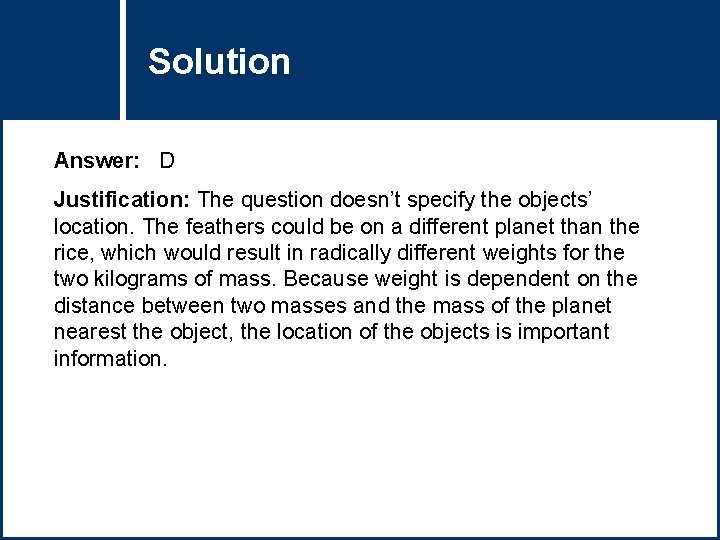 Solution Question Title Answer: D Justification: The question doesn’t specify the objects’ location. The