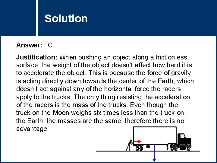 Solution Question Title Answer: C Justification: When pushing an object along a frictionless surface,