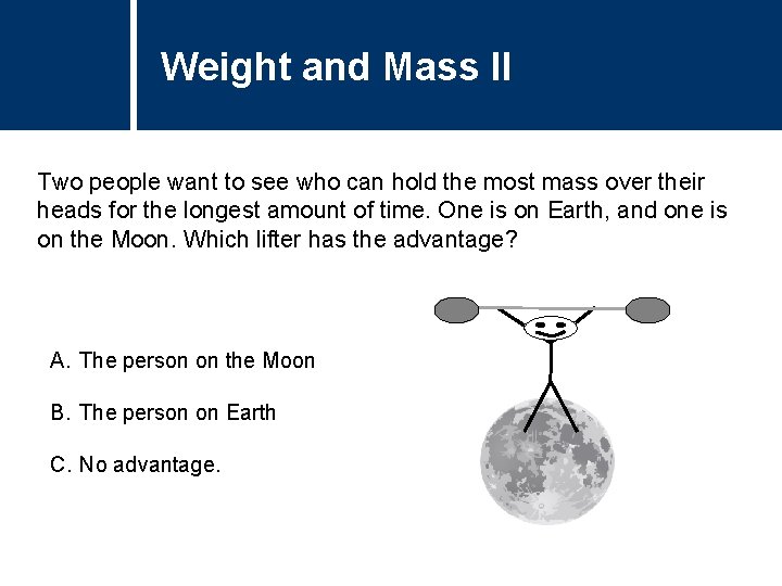 Weight and Mass II Comments Two people want to see who can hold the