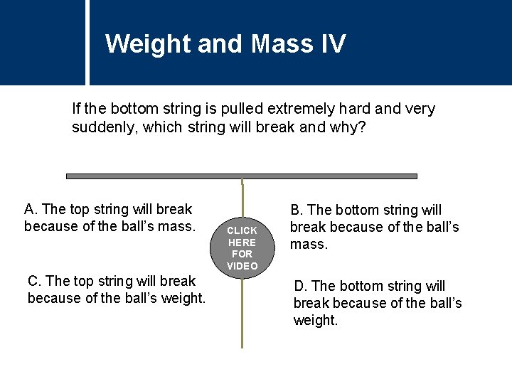 Weight and Mass IV Comments If the bottom string is pulled extremely hard and