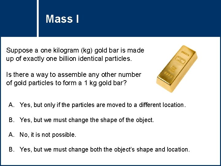 Mass I Question Title Suppose a one kilogram (kg) gold bar is made up