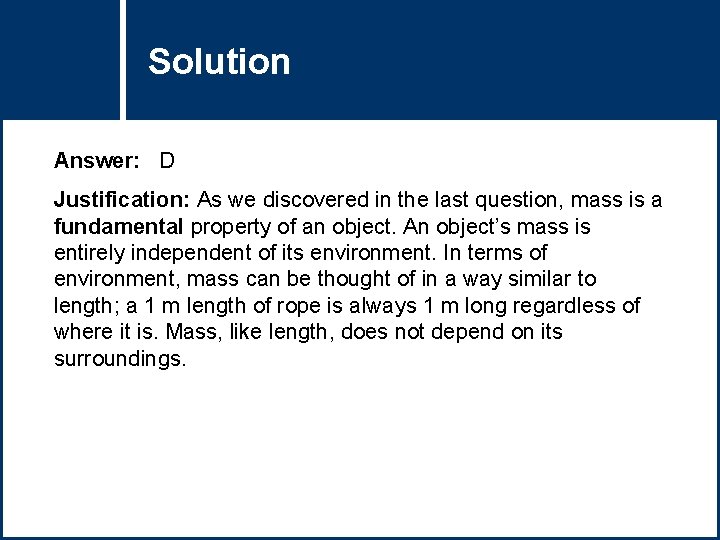 Solution Question Title Answer: D Justification: As we discovered in the last question, mass