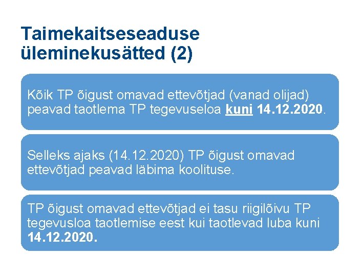 Taimekaitseseaduse üleminekusätted (2) Kõik TP õigust omavad ettevõtjad (vanad olijad) peavad taotlema TP tegevuseloa