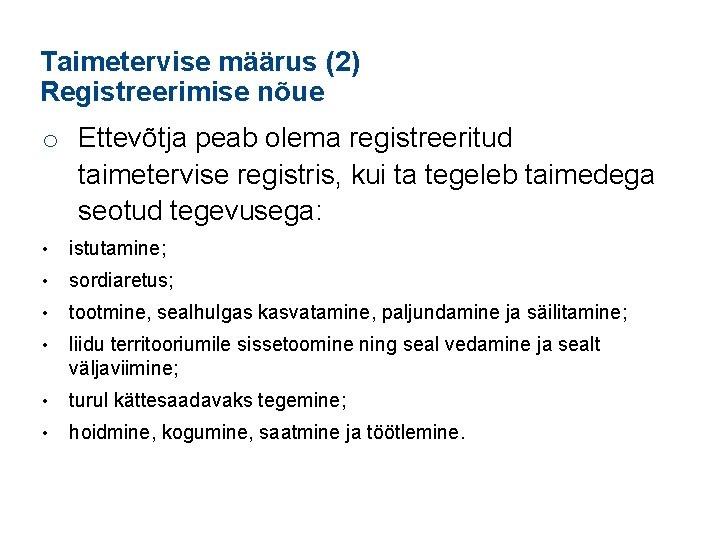 Taimetervise määrus (2) Registreerimise nõue o Ettevõtja peab olema registreeritud taimetervise registris, kui ta