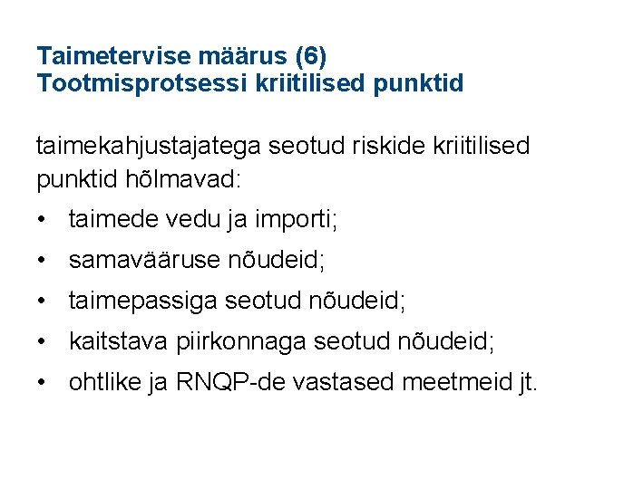 Taimetervise määrus (6) Tootmisprotsessi kriitilised punktid taimekahjustajatega seotud riskide kriitilised punktid hõlmavad: • taimede