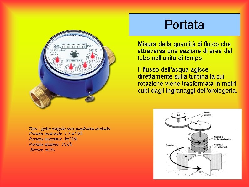 Portata Misura della quantità di fluido che attraversa una sezione di area del tubo