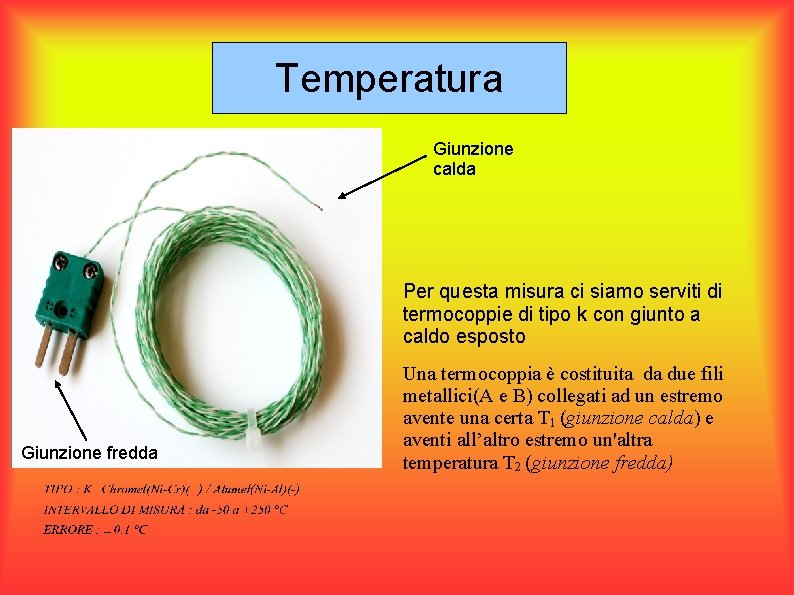 Temperatura Giunzione calda Per questa misura ci siamo serviti di termocoppie di tipo k