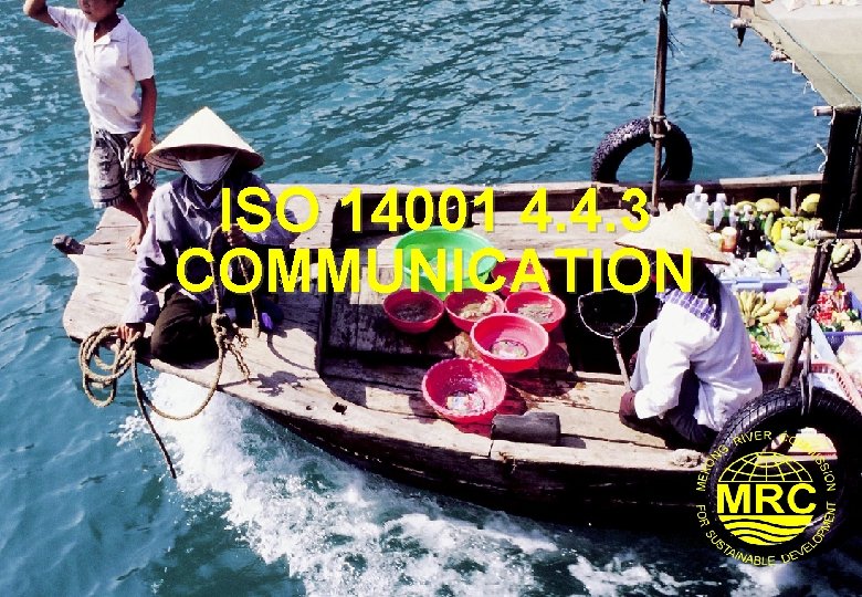 ISO 14001 4. 4. 3 COMMUNICATION ISO 14001 4. 4. 3 COMMUNICATION