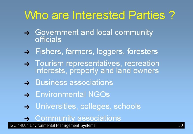 Who are Interested Parties ? è Government and local community officials Fishers, farmers, loggers, Who are Interested Parties ? è Government and local community officials Fishers, farmers, loggers,