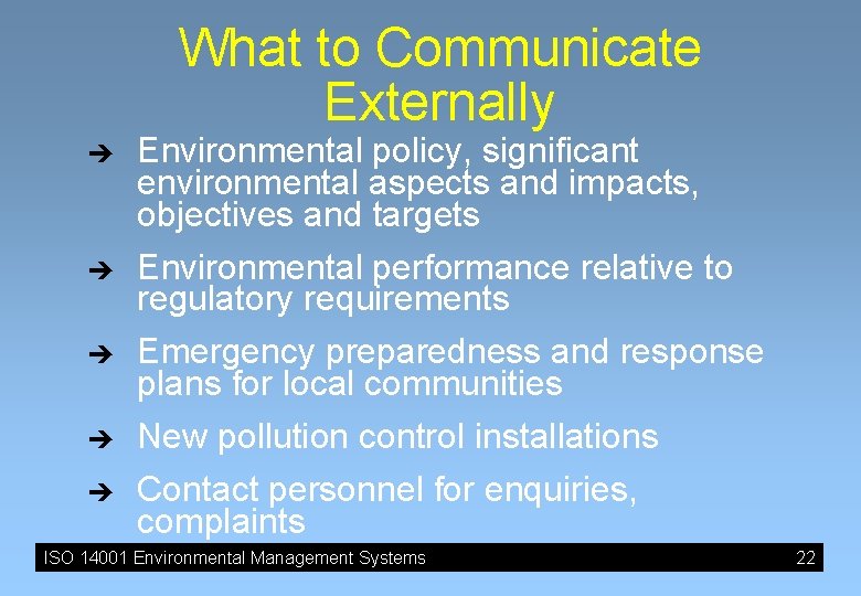 What to Communicate Externally è è è Environmental policy, significant environmental aspects and impacts, What to Communicate Externally è è è Environmental policy, significant environmental aspects and impacts,