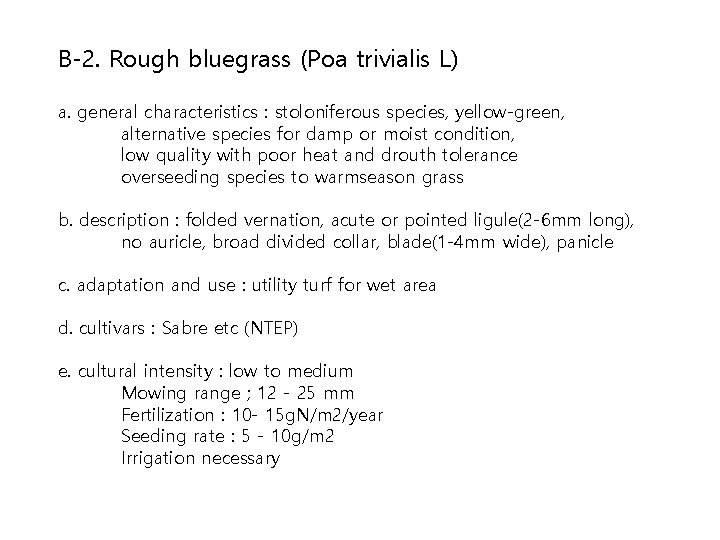 B-2. Rough bluegrass (Poa trivialis L) a. general characteristics : stoloniferous species, yellow-green, alternative