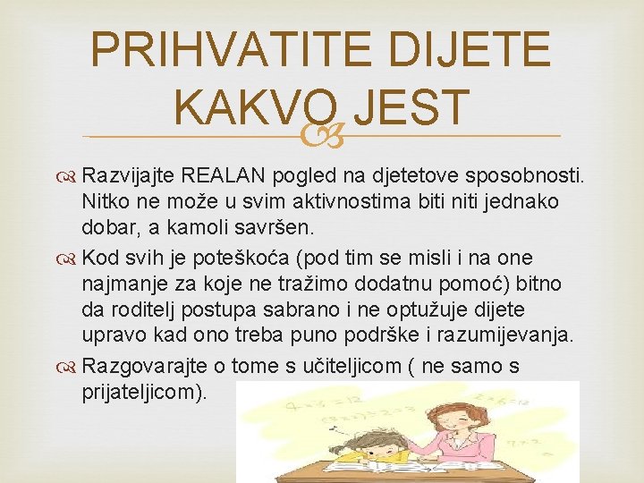 PRIHVATITE DIJETE KAKVO JEST Razvijajte REALAN pogled na djetetove sposobnosti. Nitko ne može u