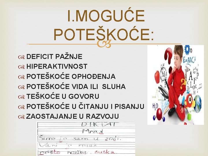 I. MOGUĆE POTEŠKOĆE: DEFICIT PAŽNJE HIPERAKTIVNOST POTEŠKOĆE OPHOĐENJA POTEŠKOĆE VIDA ILI SLUHA TEŠKOĆE U