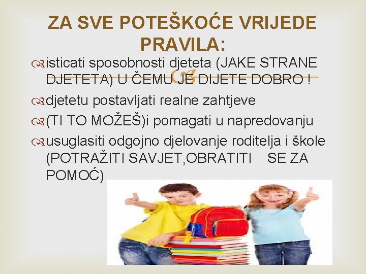 ZA SVE POTEŠKOĆE VRIJEDE PRAVILA: isticati sposobnosti djeteta (JAKE STRANE DJETETA) U ČEMU JE