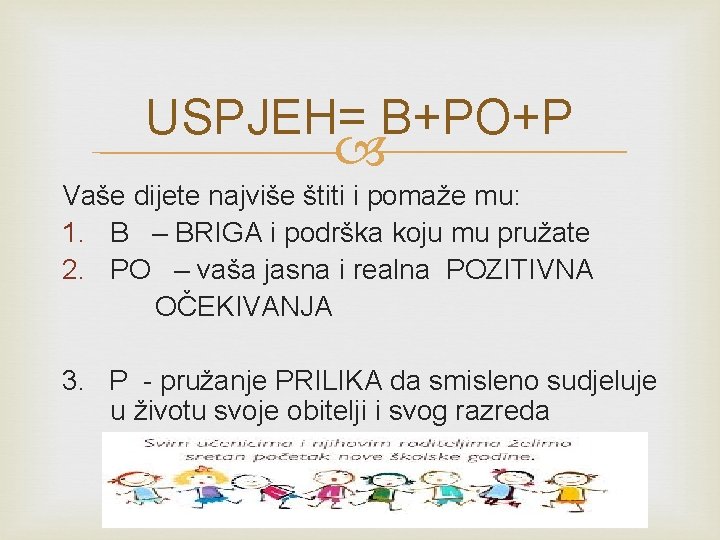 USPJEH= B+PO+P Vaše dijete najviše štiti i pomaže mu: 1. B – BRIGA i