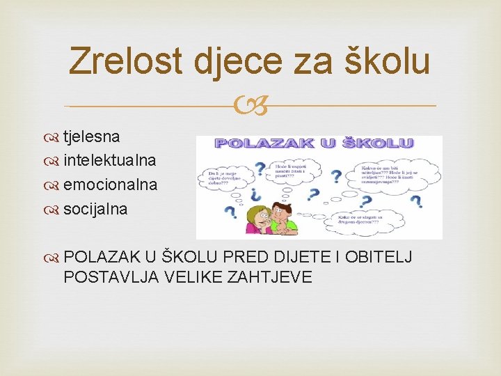 Zrelost djece za školu tjelesna intelektualna emocionalna socijalna POLAZAK U ŠKOLU PRED DIJETE I