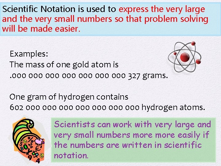 Scientific Notation is used to express the very large and the very small numbers
