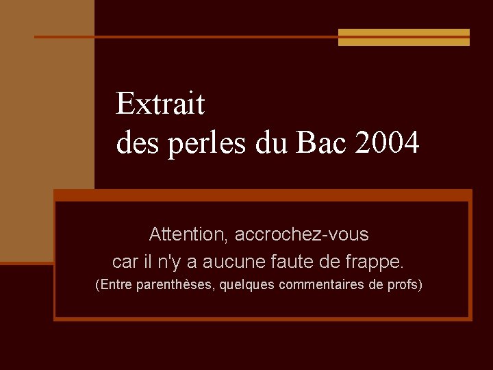 Extrait des perles du Bac 2004 Attention, accrochez-vous car il n'y a aucune faute