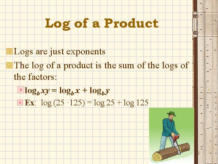 Log of a Product ª Logs are just exponents ª The log of a