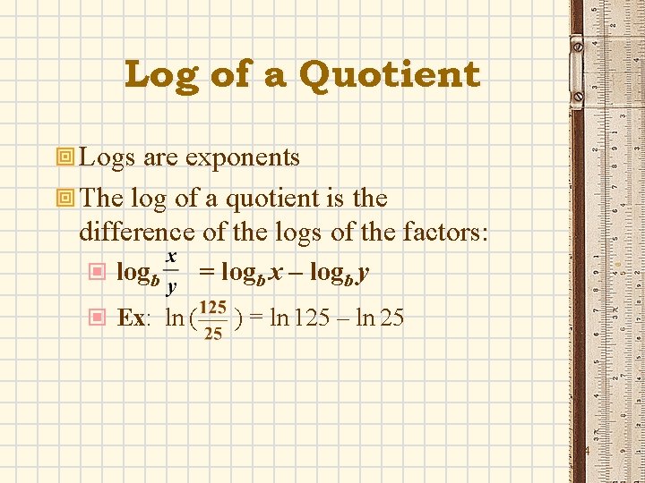 Log of a Quotient ª Logs are exponents ª The log of a quotient