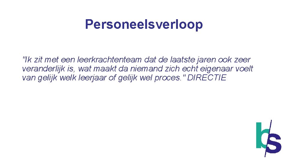 Personeelsverloop "Ik zit met een leerkrachtenteam dat de laatste jaren ook zeer veranderlijk is,