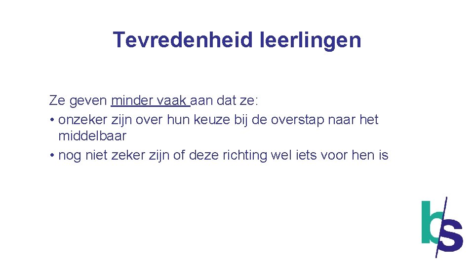 Tevredenheid leerlingen Ze geven minder vaak aan dat ze: • onzeker zijn over hun