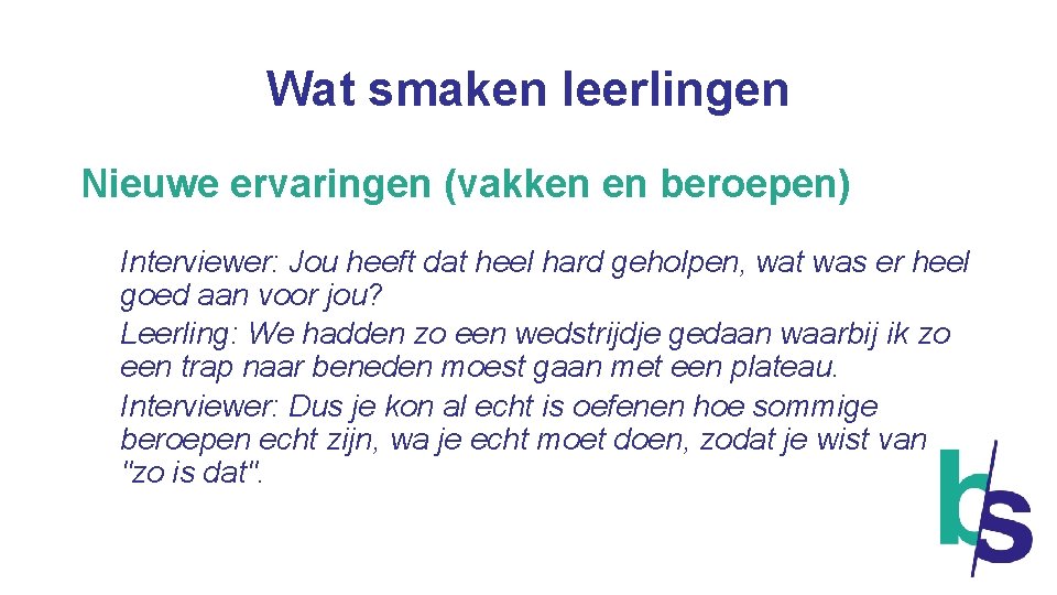 Wat smaken leerlingen Nieuwe ervaringen (vakken en beroepen) Interviewer: Jou heeft dat heel hard